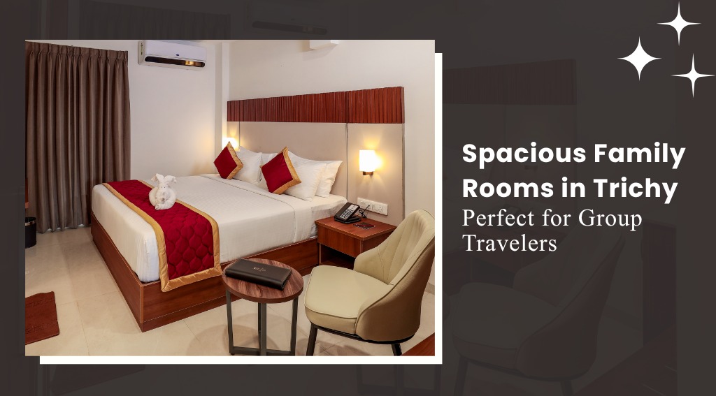 Spacious Family Rooms in Trichy for Travelers