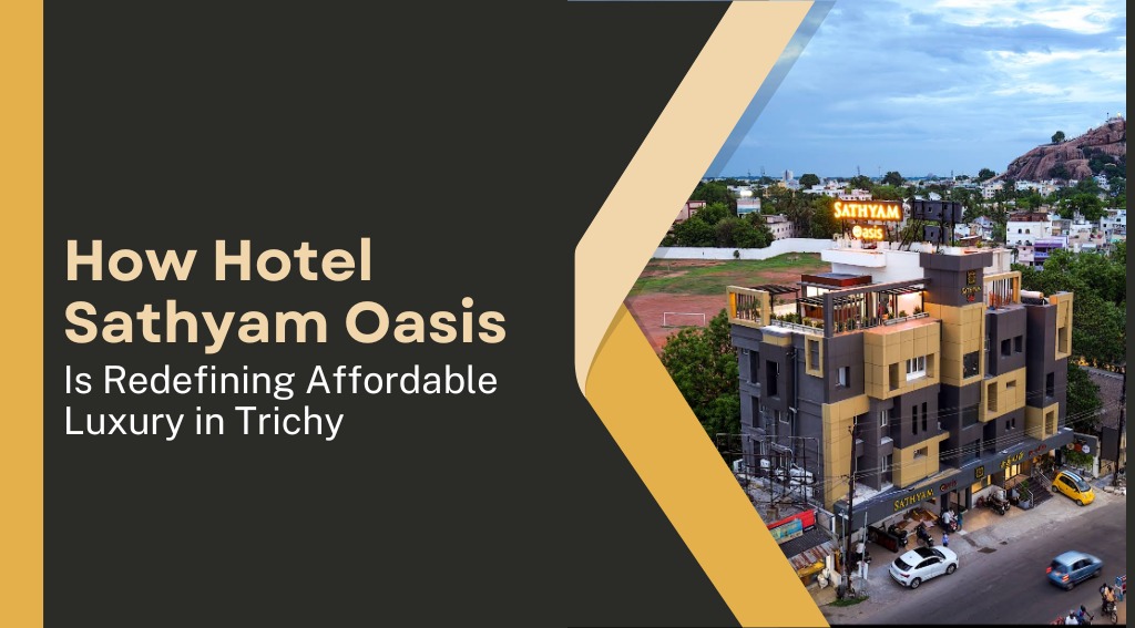 Hotel Sathyam Oasis - Affordable Luxury Stay in Trichy